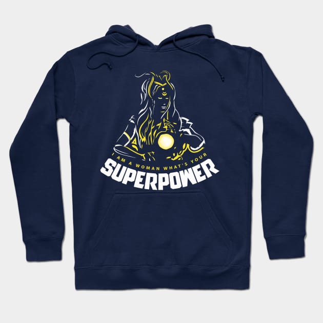 I Am A Woman What's Your Superpower Hoodie by Sanzida Design